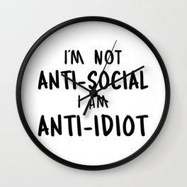 Im Not Antisocial I Am Anti Idiot Wall Clock