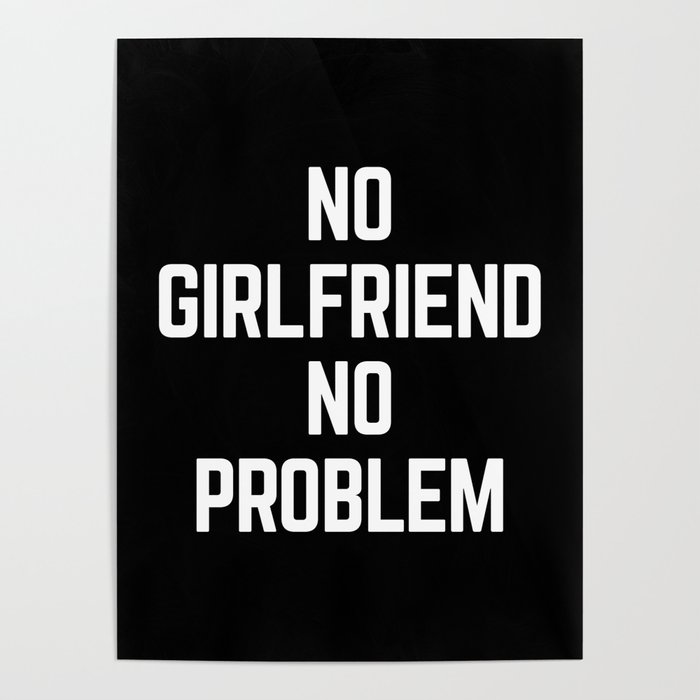 No Girlfriend Funny Quote Poster