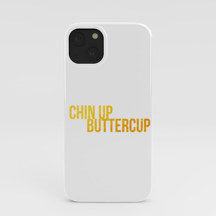 Chin up Buttercup iPhone Case