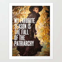 My Favorite Season Is The Fall Of The Patriarchy Art Print