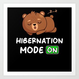 Hibernation Mode On With Bear Art Print