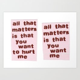 All that matters is that you want me Art Print