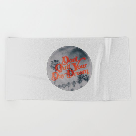 Don't Quit Your Day Dream Beach Towel