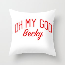 Oh My God Becky Throw Pillow