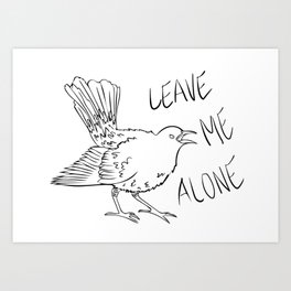 Leave Me Alone Crow Art Print