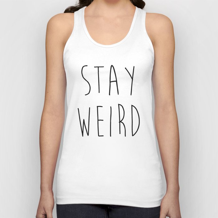 Stay Weird Funny Rude Offensive Sarcastic Quote Tank Top