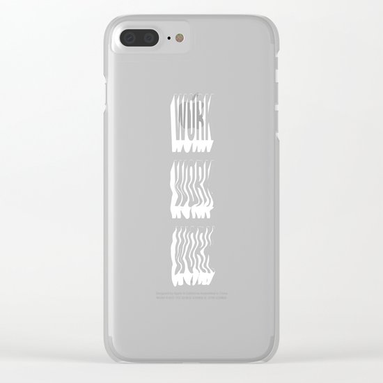 WORK WORK WORK Clear iPhone Case