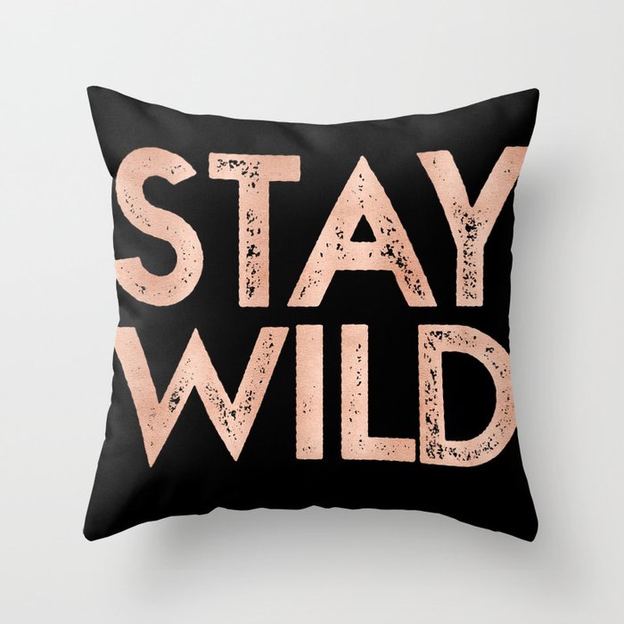 STAY WILD Rose Gold on Black Throw Pillow by Nature Magick | Society6