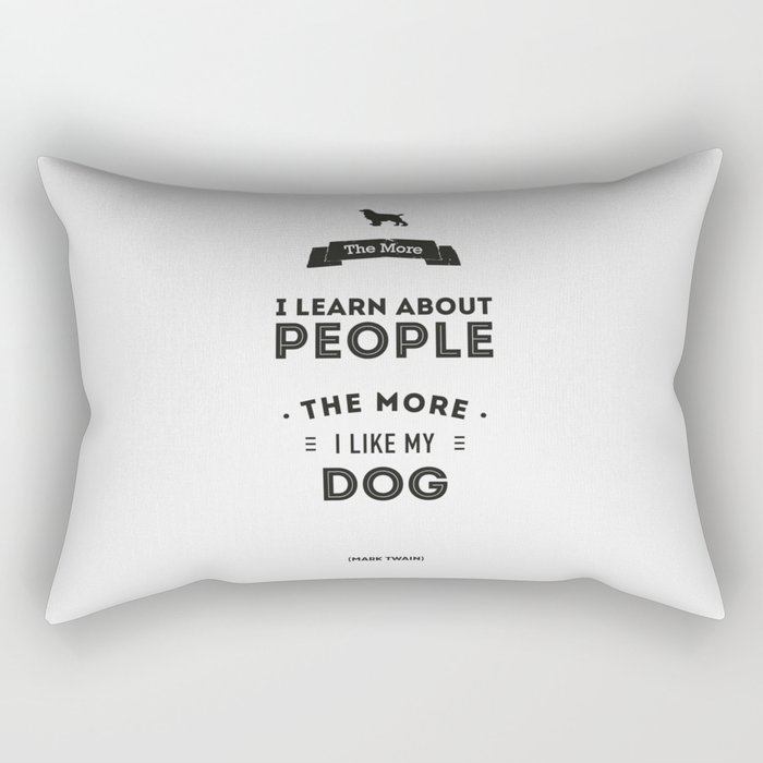 Mark Twain Quote - The more i learn about people, the more ilike my dog. Rectangular Pillow