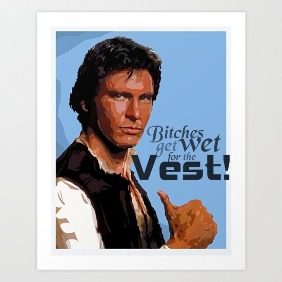 Bitches Get Wet For The Vest Art Print