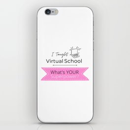 I Taught Virtual School. What's Your Superpower? iPhone Skin