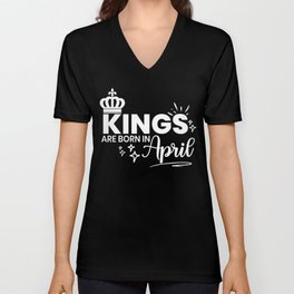 Kings Are Born In April Birthday Quote V Neck T Shirt