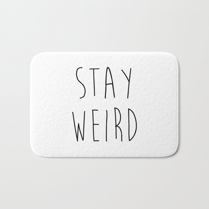 Stay Weird Funny Rude Offensive Sarcastic Quote Bath Mat