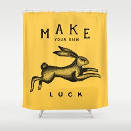 MAKE YOUR OWN LUCK Shower Curtain