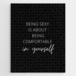 Being Sexy is About Being Comfortable in Yourself, Being Sexy, Sexy, Confortable, Fabulous, Motivational, Inspirational, Feminist, Black and White Jigsaw Puzzle