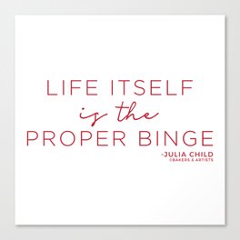 Life Itself is the Proper Binge (Red) Canvas Print