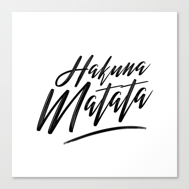 Hakuna Matata Black On White Canvas Print By Joyrecibe Society6