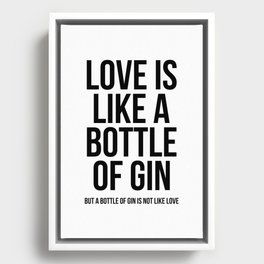 Love is like a bottle of gin Framed Canvas