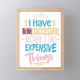 i have to be successful because i like expensive things Framed Mini Art Print