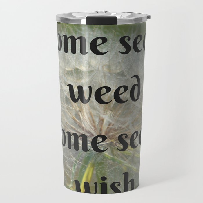 Some See a Weed Some See a Wish Travel Mug