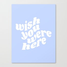 wish you were here Canvas Print