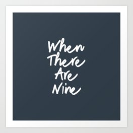 When there are nine Art Print