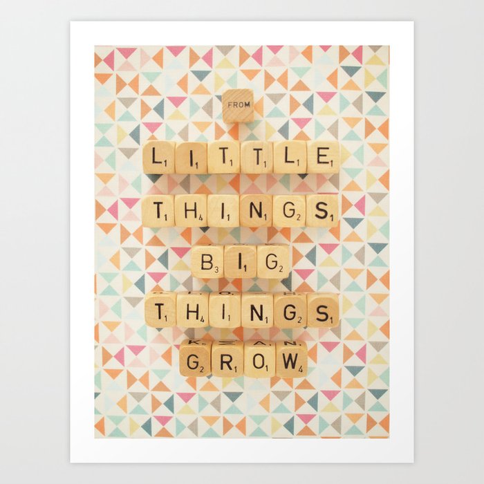 From Little Things Big Things Grow Art Print