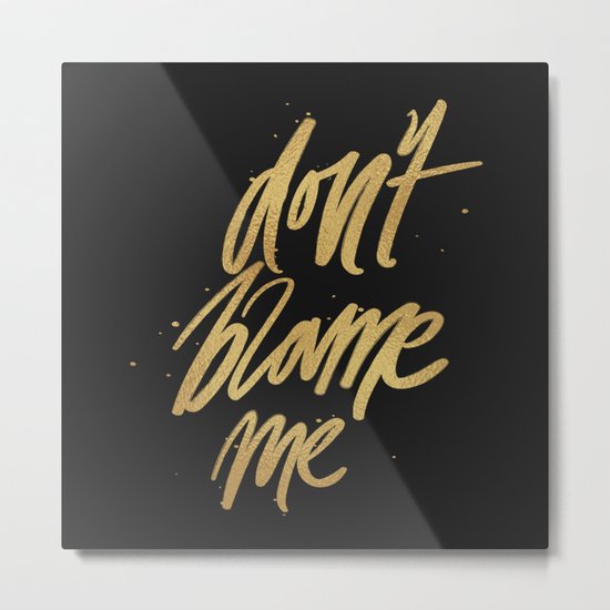 Don't Blame Me Typography Metal Print