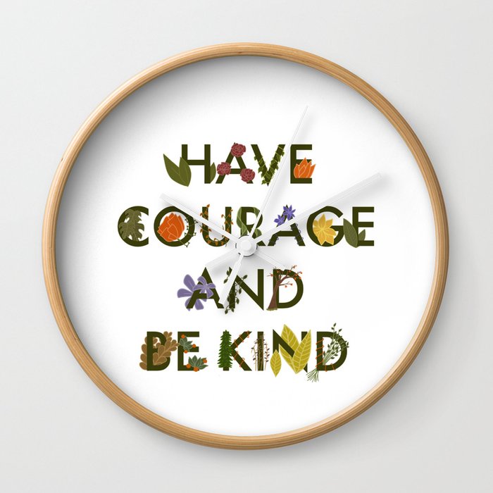 Have Courage & Be Kind Wall Clock