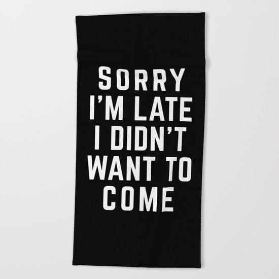 Sorry I'm Late Funny Quote Beach Towel