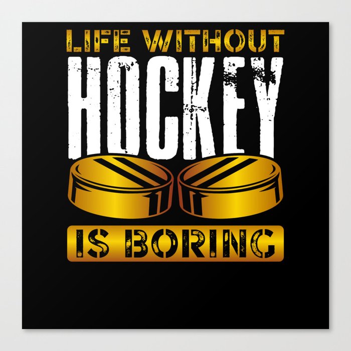 Life without hockey is boring Canvas Print