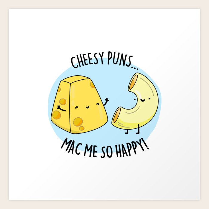 Cheesy Puns Mac Me So Happy Cute Mac And Cheese Pun Art Print by