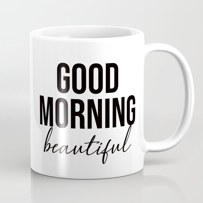 Good Morning beautiful Coffee Mug