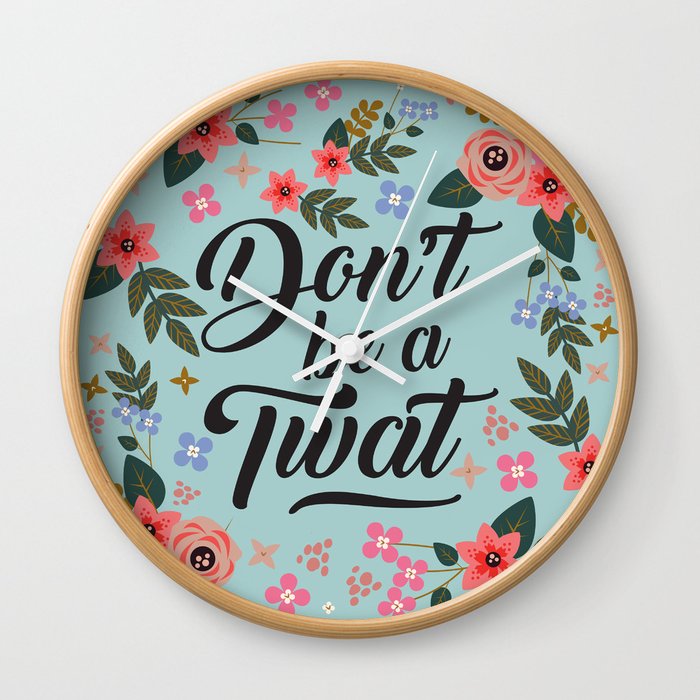 Don't Be A Twat, Pretty Funny Offensive Quote Wall Clock