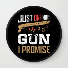Just One More Gun I Promise Funny Gun Lover Saying Weapon Wall Clock