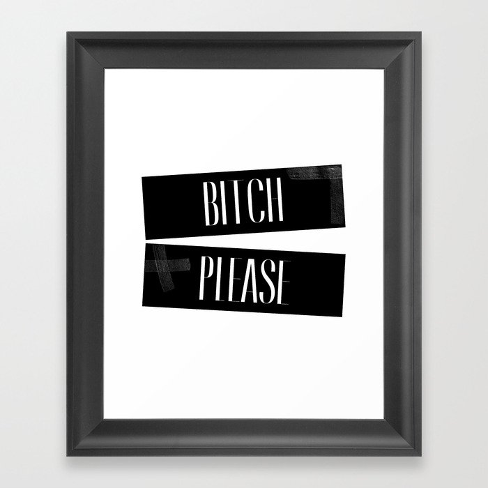 Bitch, Please. Framed Art Print