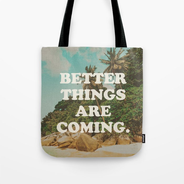 Better things are coming Tote Bag