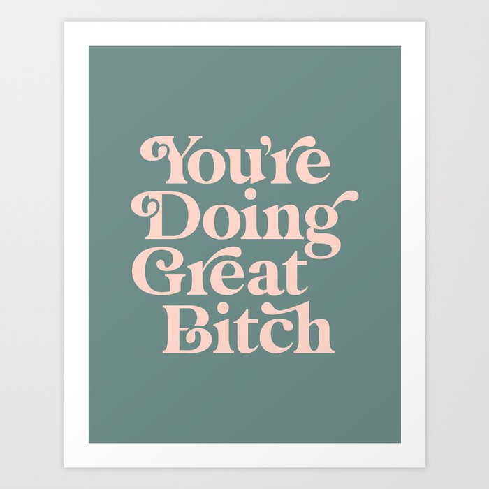 YOU'RE DOING GREAT BITCH green and peach pink Art Print