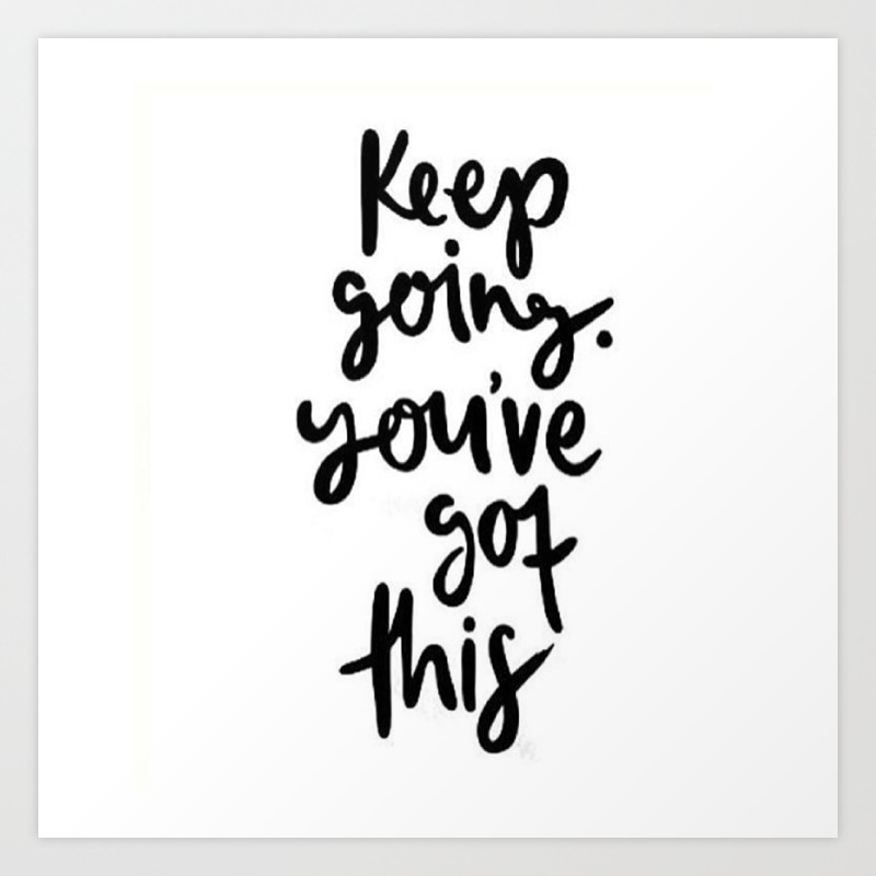 Keep Going Youve Got This Art Print By Prex Society6