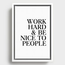 Work hard and be nice to people Framed Canvas
