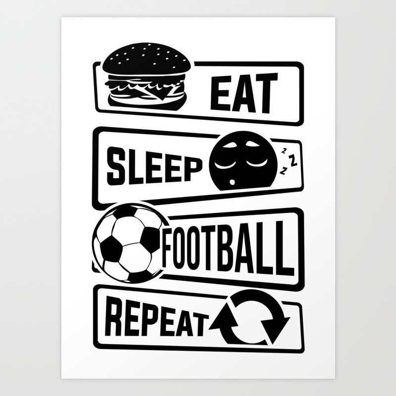 Eat Sleep Football Repeat Soccer Art Print By Anziehend Society6