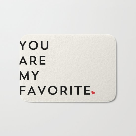 YOU ARE MY FAVORITE Bath Mat