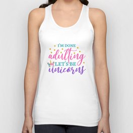 I'm Done Adulting Let's Be Unicorns Unisex Tank Top