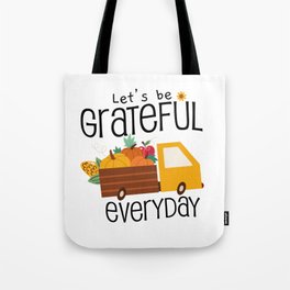 Let's Be Grateful Everyday - It's The Season To Be Thankful - Inspirational and Holiday Designs Tote Bag