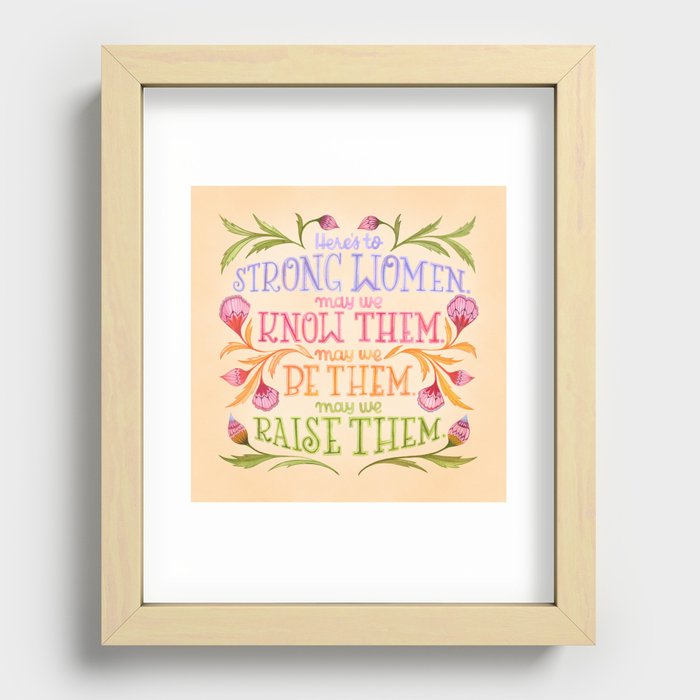Here's to Strong Women, May We Know Them, May We Be Them, May We Raise Them Recessed Framed Print
