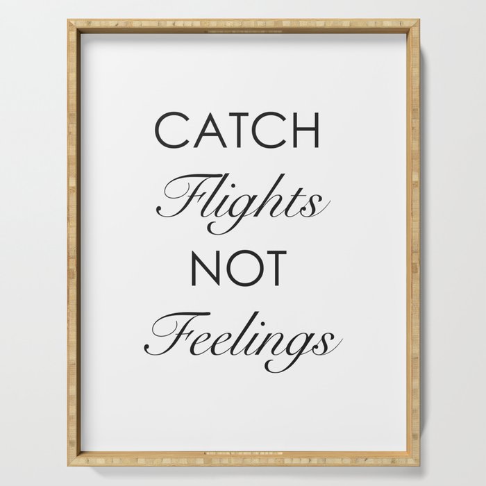 Catch Flights Not Feelings Serving Tray