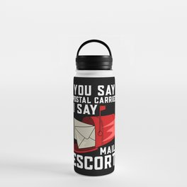 You Say Postal Carrier I Say Mail Escort Water Bottle