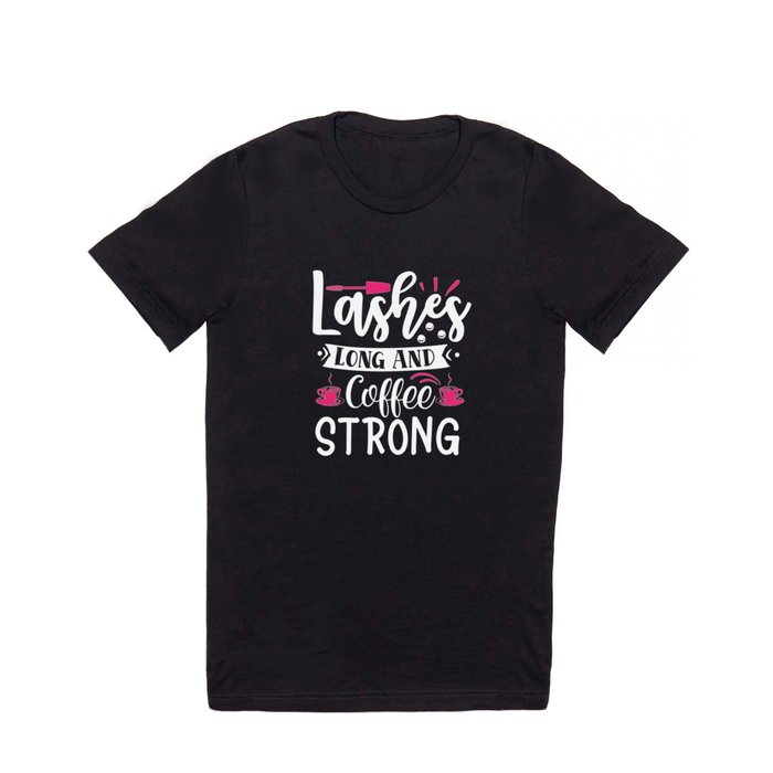 Lashes Long And Coffee Strong Makeup Beauty T Shirt