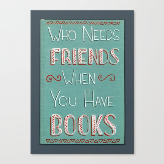 Who needs friends? Canvas Print