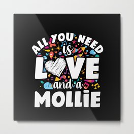 All you need is love and a mollie Metal Print